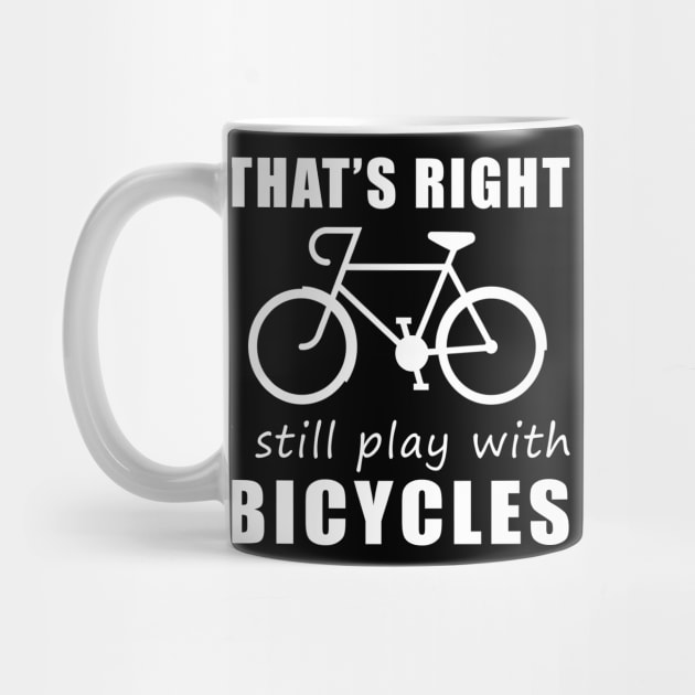 Pedal with Pride: That's Right, I Still Play with Cyclings Tee! Get Rolling in Style! by MKGift